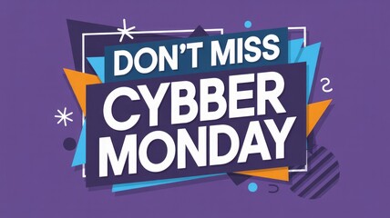 Dynamic graphic displays 'DON'T MISS CYBER MONDAY' in bold white text. Vibrant geometric shapes on a purple background advertise online sales.