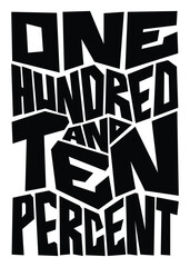 One Hundred And Ten Percent word lettering art design.  Vector design illustration for web, t-shirt design, other graphic design use