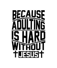 because adulting is hard without jesus svg