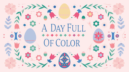 A day full of color easter greeting with decorative eggs flowers and foliage on a pink background