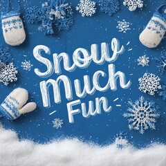 A cheerful and whimsical illustration with charming calligraphy spells out Snow Much Fun
