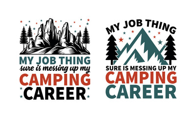Funny camping quote, my job thing sure is messing up my camping career, mountain and trees graphic T-shirt Design