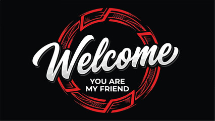 Welcome You Are My Friend Typography Design.
