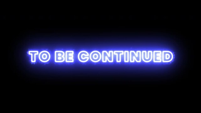 Blue Neon To Be Continued Typography Sign with Energy Glow on Black Background