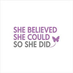 She Believed She Could So She Did Typography T-Shirt Design | Inspirational Feminist Quote Graphic
