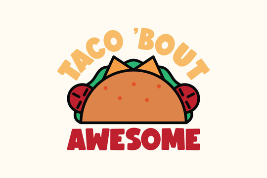 Taco &rsquo;Bout Awesome Funny Food Quote Design
