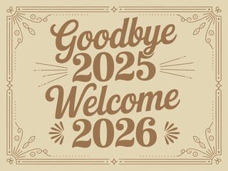 Colorful festive layout showing goodbye 2025 welcome 2026 text perfect for posters and banner graphics.