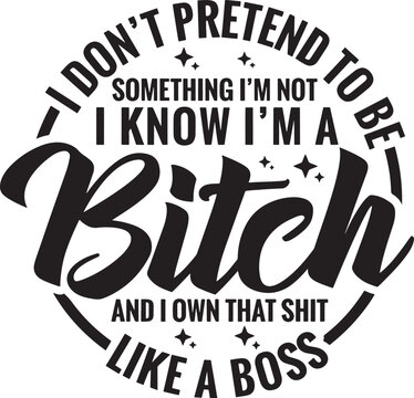 Funny quote design saying i dont pretend to be something im not