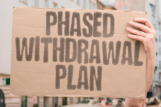 "Phased Withdrawal Plan" Forces leave gradually under conditions. PHASED. WITHDRAWAL. PLAN. FORCES. GRADUALLY.
