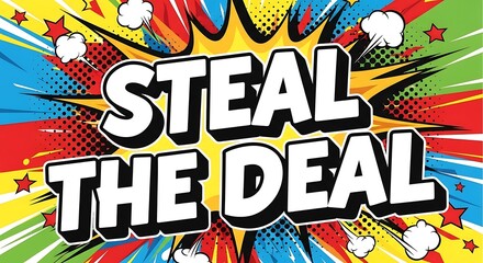 Vibrant comic book style text proclaims "Steal The Deal" with explosions.