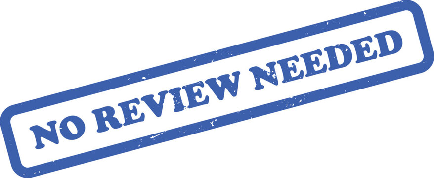 Blue No Review Needed Rubber Stamp with Grunge Texture on White Background