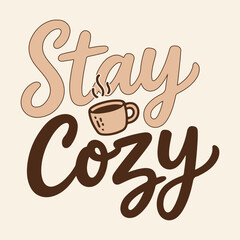 Stay Cozy Coffee Quote Typography | Warm Comforting Hand Lettering with Mug Illustration | Fall Autumn Aesthetic Text Design for T-Shirt, Sticker, Card, Home Decor and Cozy Lifestyle Vector