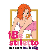 Be a Stiletto in a room full of flats. Fashion quote typography design with sexy woman in pink dress