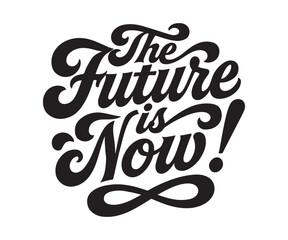 Inspiring motivational typography for posters and social media content that declares the future is now with bold, retro lettering and a modern message