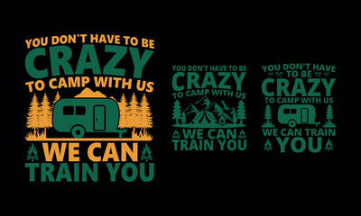 Camping is crazy fun, let's embrace the adventure with us, we can train you to design a t-shirt Design