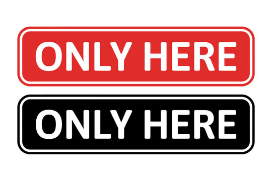 Only here signage in red and black colors for location specificity