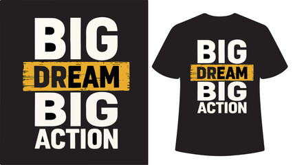 Big Dream Big Action T-shirt Design graphic text