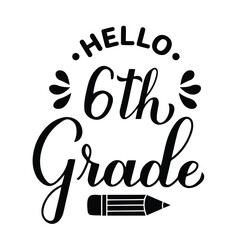 hello, 6th grade, school, education, back to school, learning, student, teacher, welcome, inscription, lettering, calligraphy, typography, pencil, icon, graphic, design, black and white, simple, clean
