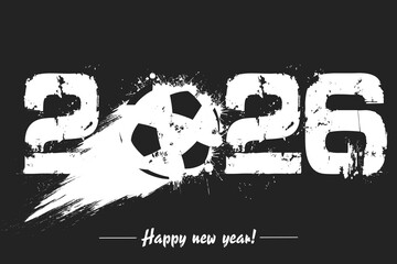 Fototapeta premium Numbers 2026 and flying abstract soccer ball made from blots with by milky way in grunge style. Happy New Year 2026. Design template for greeting card. Vector illustration on isolated background