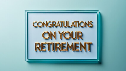 A greeting card with a gentle pastel blue backdrop. Feature glossy glass lettering for the message &ldquo;Congratulations on your retirement.&rdquo;