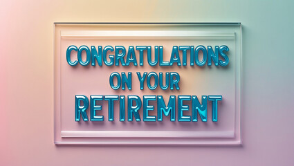 A greeting card with a gentle pastel gradient backdrop. Feature glossy glass lettering for the message &ldquo;Congratulations on your retirement.&rdquo;
