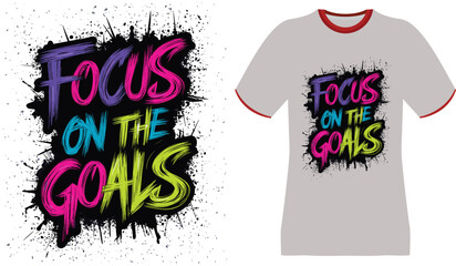 Vibrant "Focus on the Goals" T-shirt Design with Splatter Effect