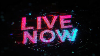 glitchy neon digital text displaying the phrase live now in red and blue colors on a dark background evoking urgency and attention