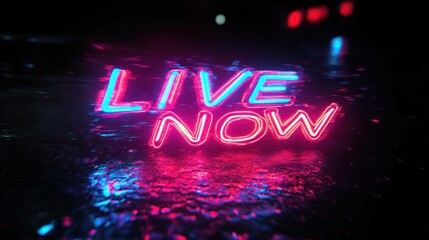 glowing neon sign with words live now reflected on wet dark surface emitting blue and pink light creating vibrant and energetic atmosphere