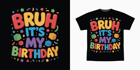 Bruh It’s My Birthday Funny Colorful T-Shirt Design – Cute Birthday Typography Graphic