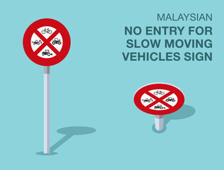 Traffic regulation rules. Isolated Malaysian "no entry for slow moving vehicles" road sign. Front and top view. Flat vector illustration template.