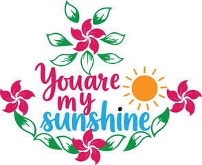 You Are My Sunshine Quote Floral Typography Sun Vector
