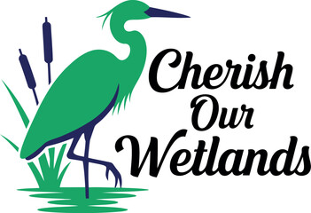 Cherish our wetlands green heron bird illustration with reeds and water environmental conservation and nature awareness design