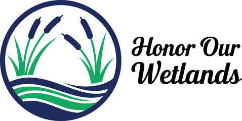 Honor our wetlands logo environmental protection nature conservation ecosystem awareness water resources wetland preservation