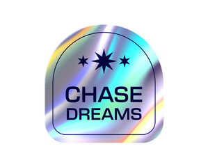 Hologram y2k sticker, iridescent gradient label and badge. Silver foil holographic stamp, seal or tag arch shape. Shiny rainbow arc geometric metal emblem with text chase dreams