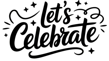 Let's Celebrate! Dynamic lettering for party invitations and greeting cards to spread joy and cheer now