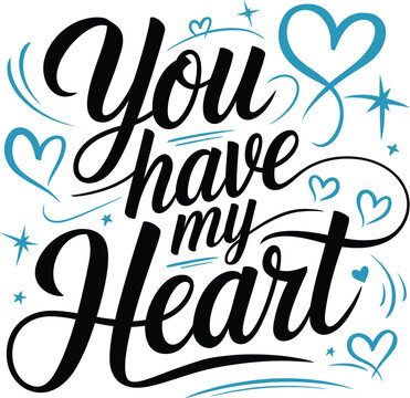 You have my heart romantic hand lettering typography quote with hearts and stars vector illustration