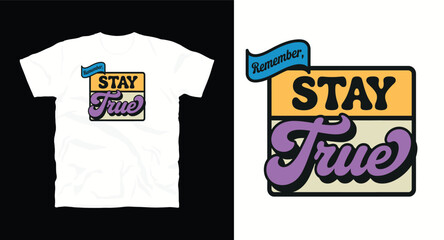 Remember stay true retro design t-shirt vector graphic