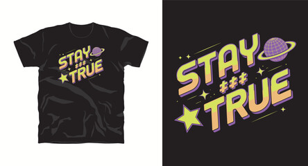Stay true space theme graphic t-shirt vector illustration