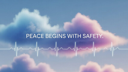 Peace Begins with Safety” — minimalist typography aligned over animated soft clouds, subtle heartbeat-style line animation.