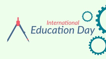 Animation of the greeting “international education day” with a moving compass and several rotating gears. A celebratory message for education. Simple animation. Motion graphic.