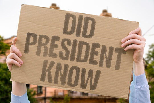 "Did President Know" Executive awareness questioned. DID. PRESIDENT. KNOW. EXECUTIVE. AWARENESS.