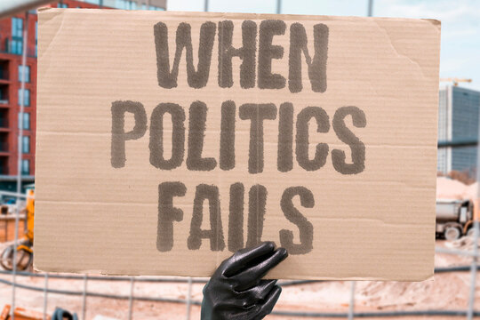 "When Politics Fails" Governance loses public confidence. WHEN. POLITICS. FAILS. GOVERNANCE. CONFIDENCE.