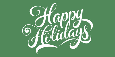 Elegant white &lsquo;Happy Holidays&rsquo; lettering on a green background, festive seasonal greeting design