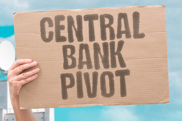 "Central Bank Pivot" Monetary authority shifts policy. CENTRAL. BANK. PIVOT. MONETARY. POLICY.