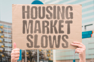 "Housing Market Slows" Real estate activity declines. HOUSING. MARKET. SLOWS. REAL. ACTIVITY.