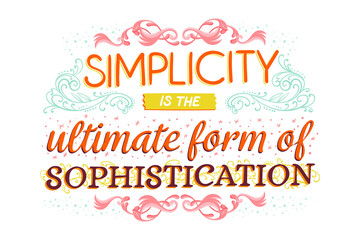 Inspirational quote simplicity is the ultimate form of sophistication in ornate decorative...