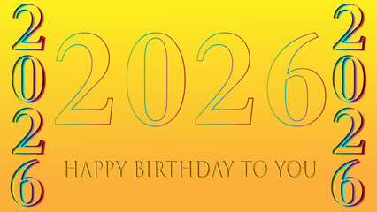 happy new year. 2026 year with Happy Birthday cartoon clipart. Lovely day. happy birthday to you. vibrant happy new year typography.