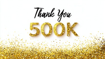 Thank you 500k celebration with golden confetti