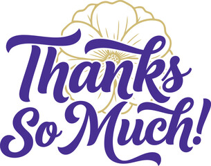 Thanks so much" phrase in elegant purple script font, expressing gratitude, appreciation, and thankfulness, with a subtle golden flower outline on a clean white background.