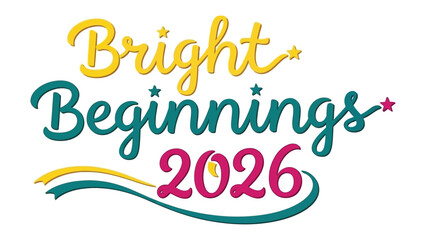 Bright Beginnings 2026: A vibrant and colorful design showcases the phrase 'Bright Beginnings 2026', representing a hopeful future with elegant typography and star accents. © Karima